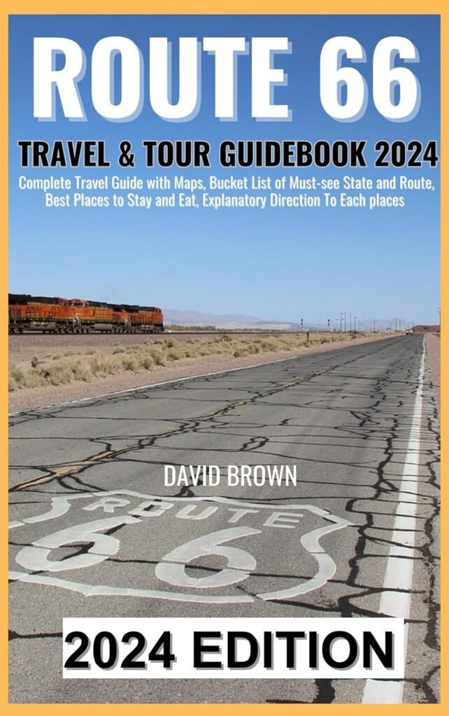 ROUTE 66 TRAVEL  TOUR GUIDEBOOK 2024: Unlock the Ultimate Route 66 Adventure Through Detailed Maps, Must-See Destinations, Accommodation  Dining Tips, and Step-by-Step Directions!     Kindle Edition